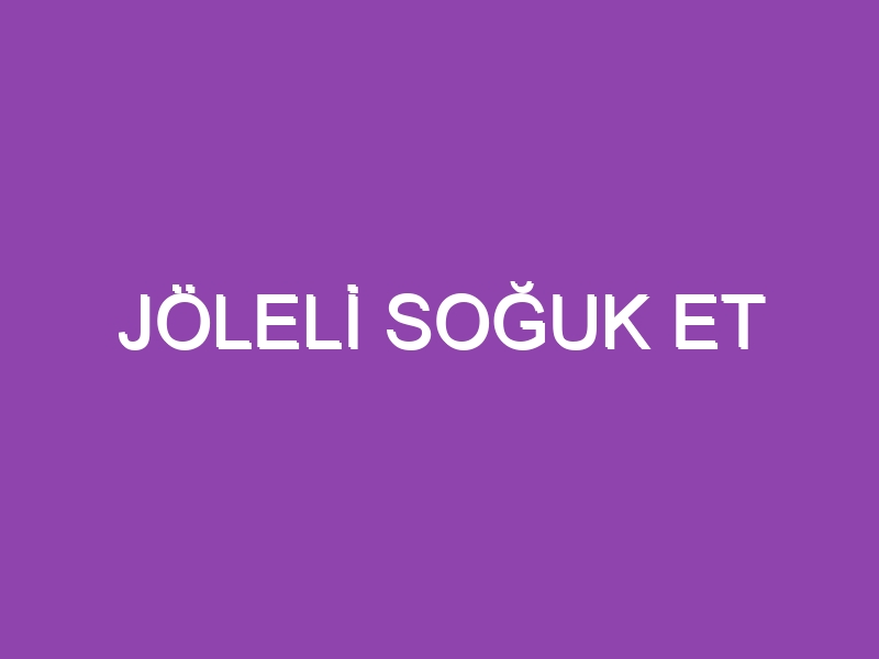 JÖLELİ SOĞUK ET