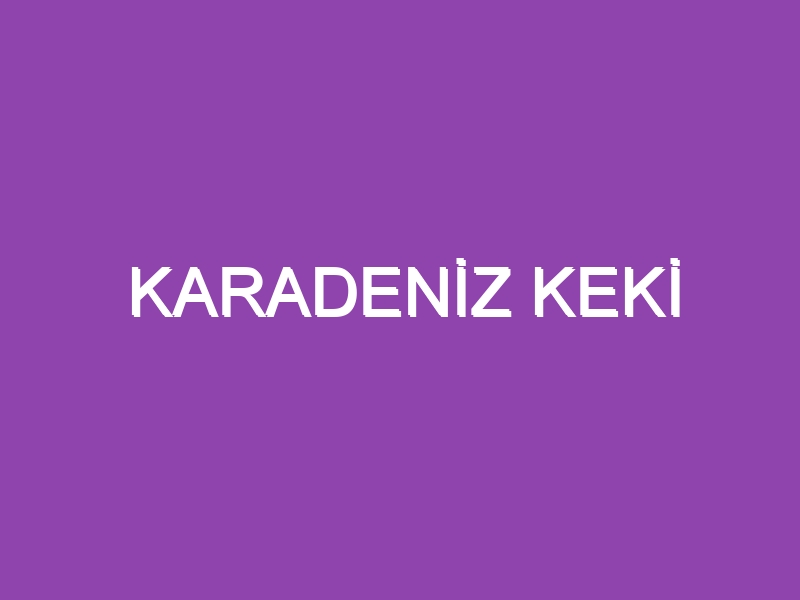 KARADENİZ KEKİ