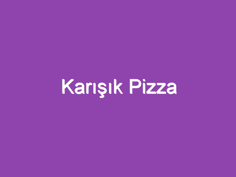 Karışık Pizza