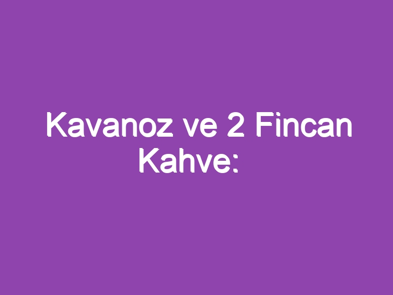 Kavanoz ve 2 Fincan Kahve: