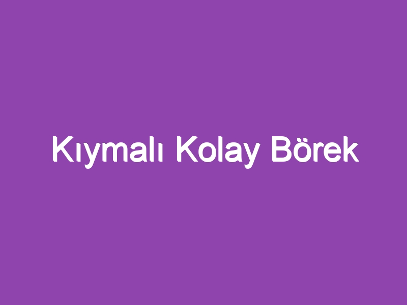 Kıymalı Kolay Börek