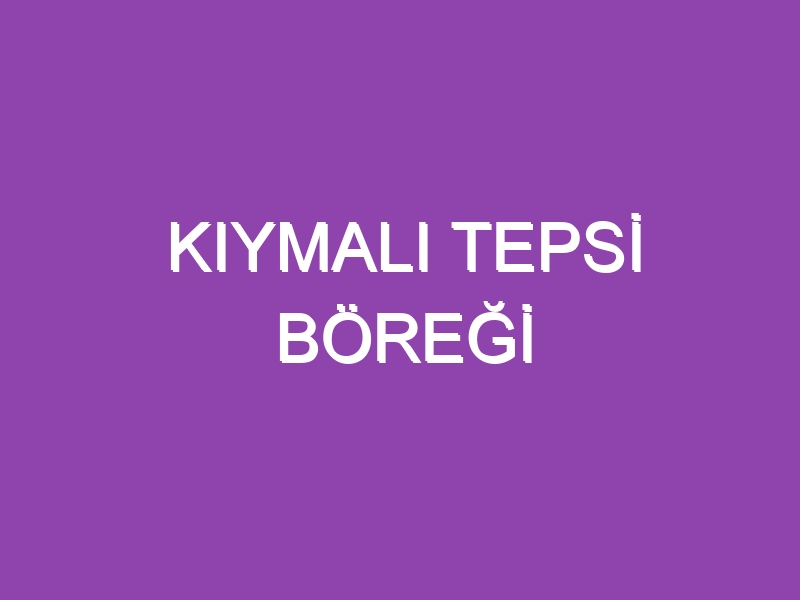 KIYMALI TEPSİ BÖREĞİ