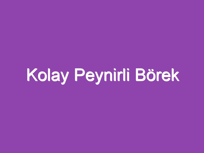 Kolay Peynirli Börek