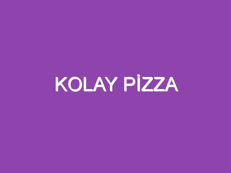 KOLAY PİZZA