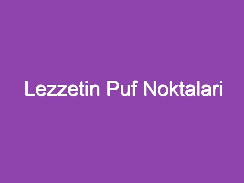 Lezzetin Puf Noktalari