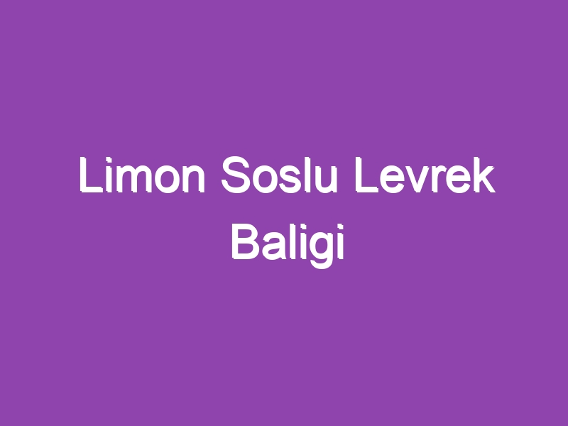 Limon Soslu Levrek Baligi