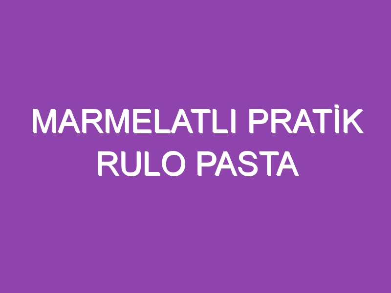 MARMELATLI PRATİK RULO PASTA