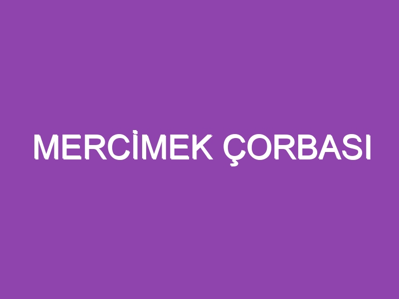 MERCİMEK ÇORBASI