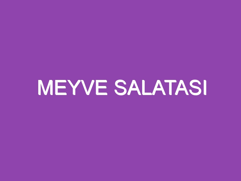 MEYVE SALATASI