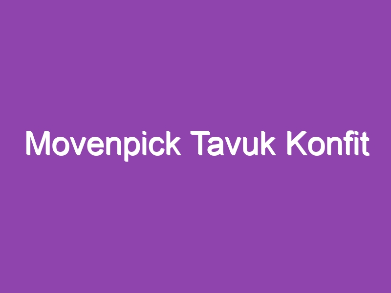 Movenpick Tavuk Konfit