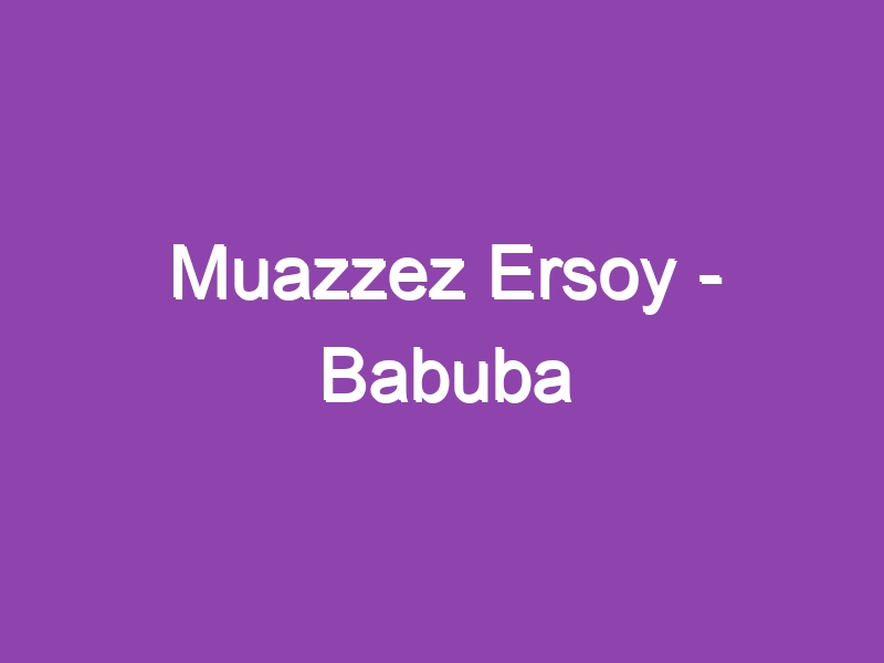 Muazzez Ersoy – Babuba