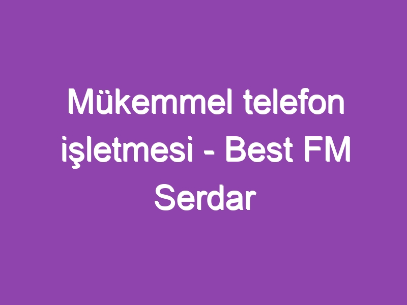 Mükemmel telefon işletmesi – Best FM Serdar Gökalp – Hamile