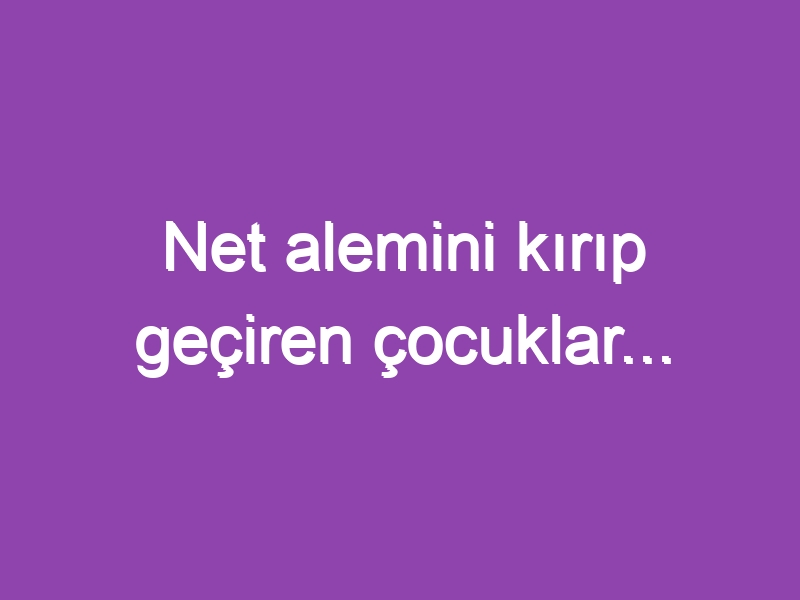 Net alemini kırıp geçiren çocuklar…