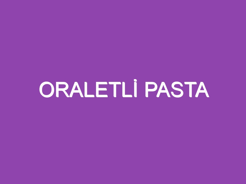 ORALETLİ PASTA