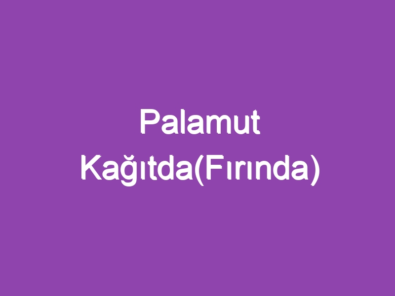 Palamut Kağıtda(Fırında)