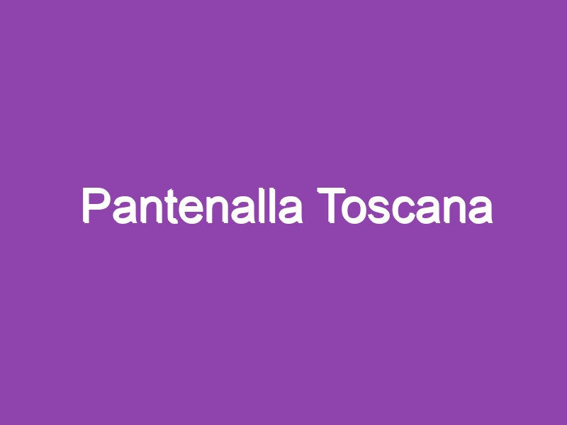 Pantenalla Toscana