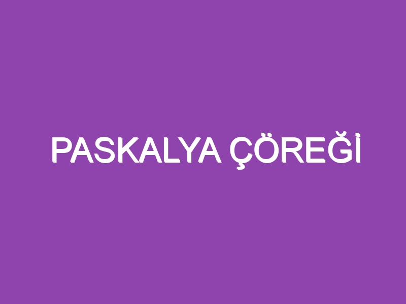 PASKALYA ÇÖREĞİ