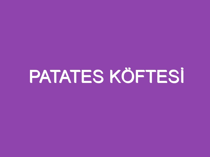 PATATES KÖFTESİ