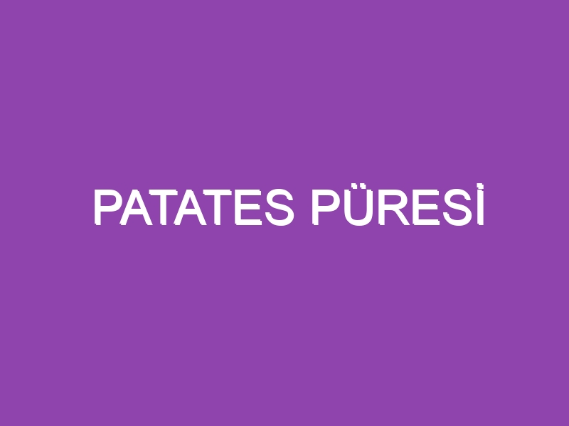 PATATES PÜRESİ