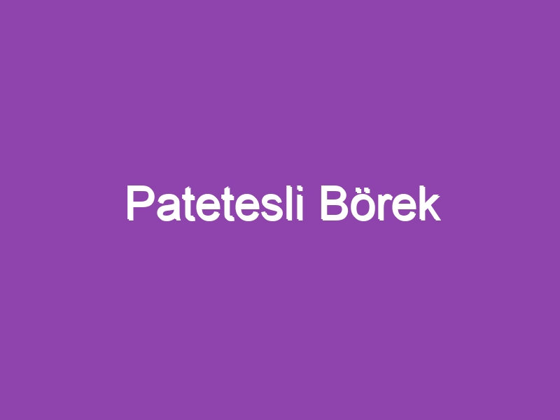 Patetesli Börek