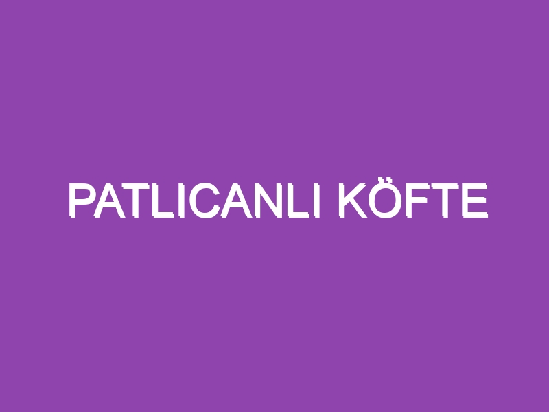 PATLICANLI KÖFTE