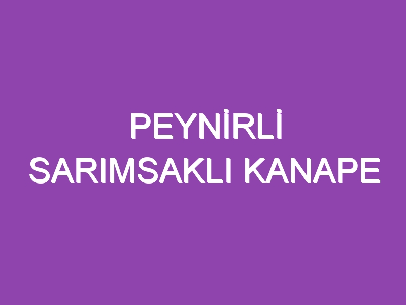 PEYNİRLİ SARIMSAKLI KANAPE