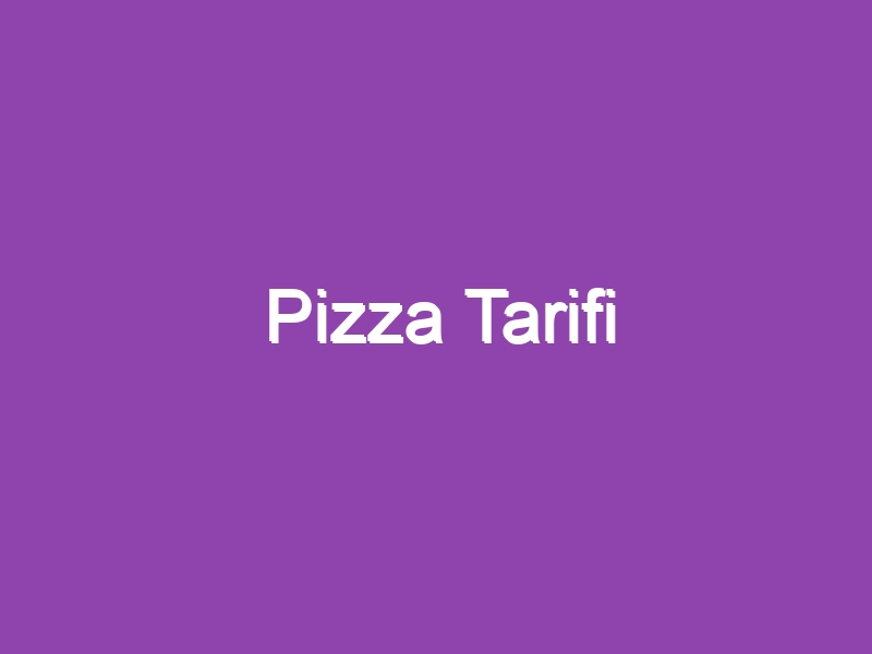 Pizza Tarifi