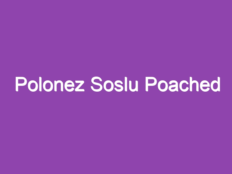 Polonez Soslu Poached