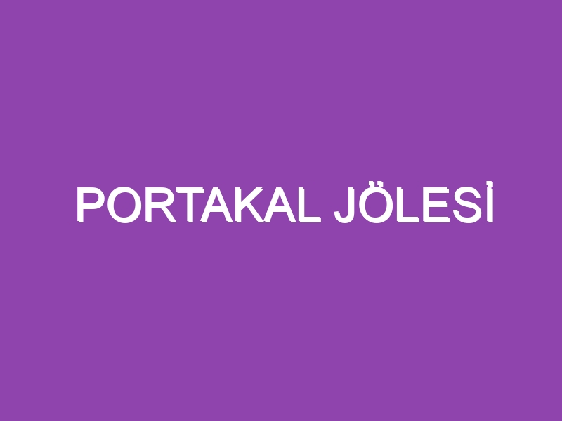 PORTAKAL JÖLESİ