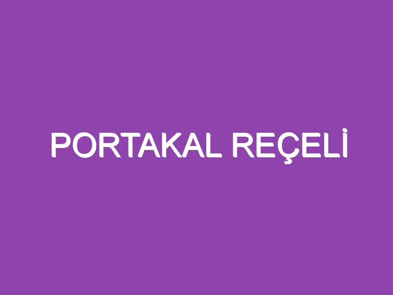 PORTAKAL REÇELİ