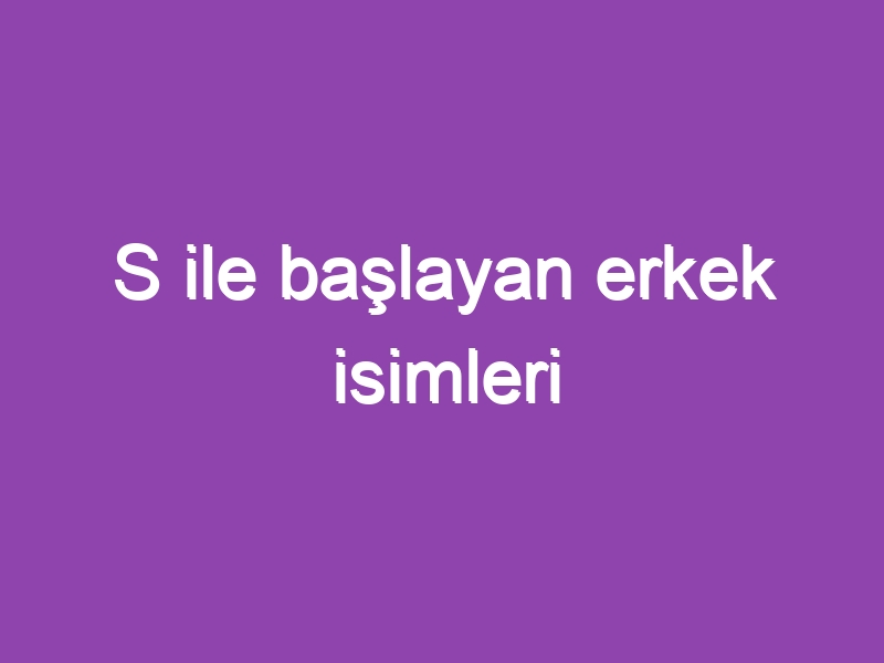 S ile başlayan erkek isimleri