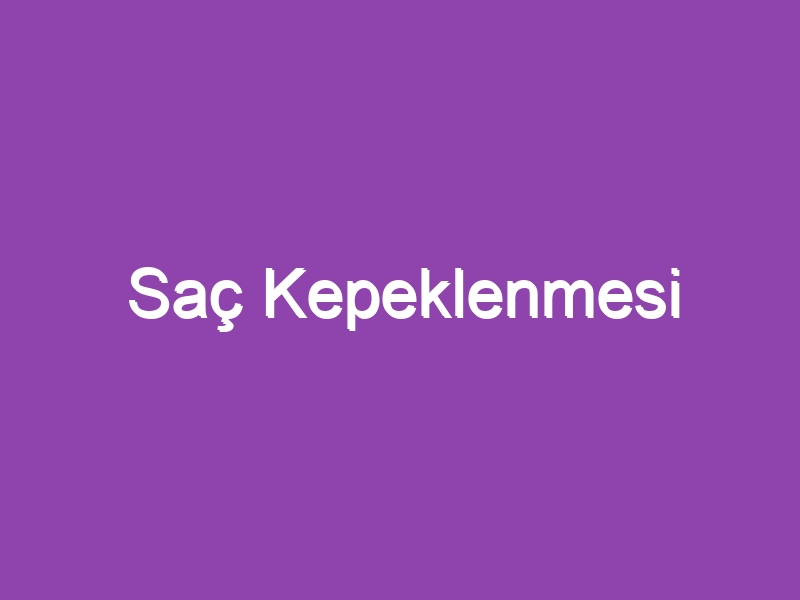 Saç Kepeklenmesi