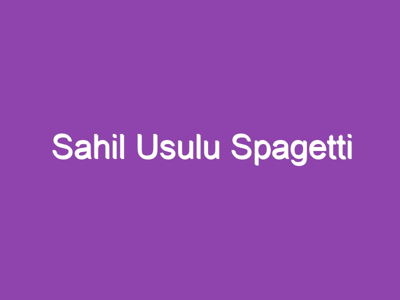 Sahil Usulu Spagetti