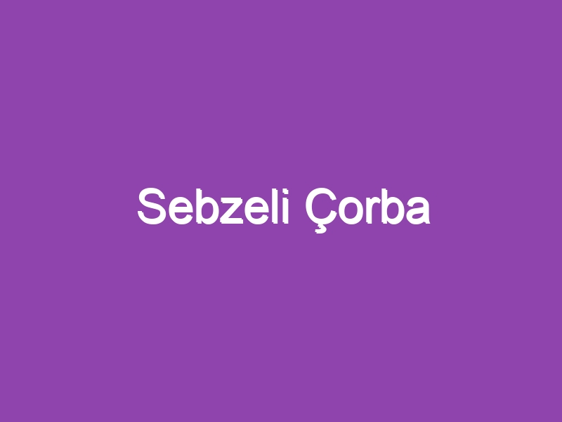 Sebzeli Çorba