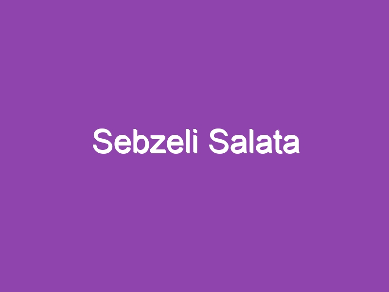 Sebzeli Salata