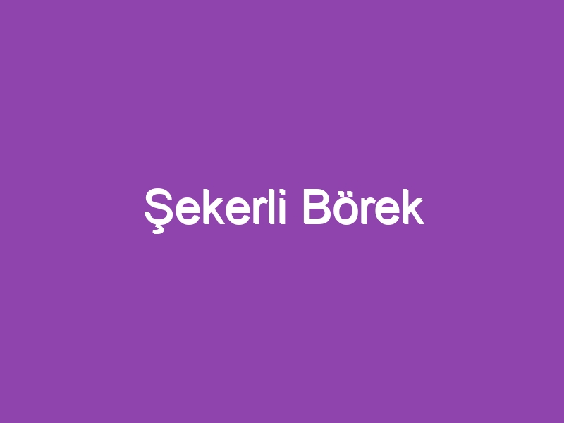 Şekerli Börek