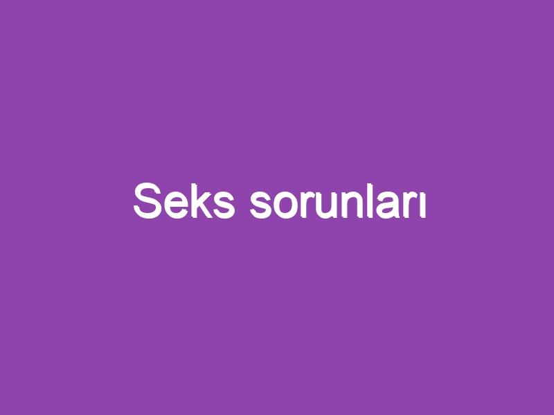 Seks sorunları