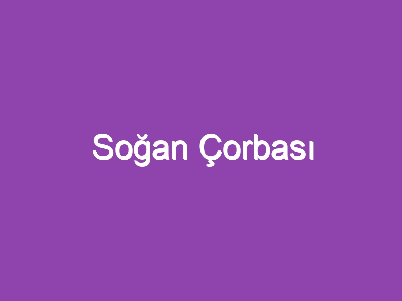 Soğan Çorbası