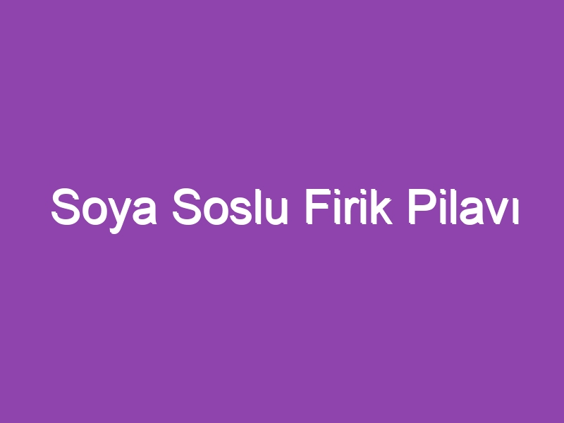 Soya Soslu Firik Pilavı