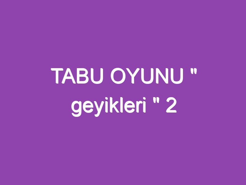 TABU OYUNU ” geyikleri ” 2