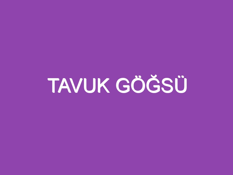 TAVUK GÖĞSÜ