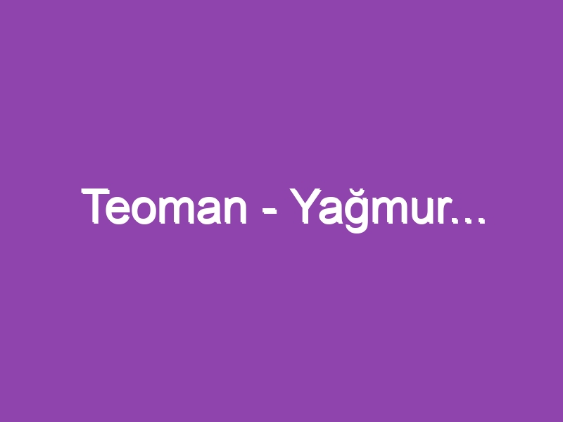 Teoman – Yağmur…