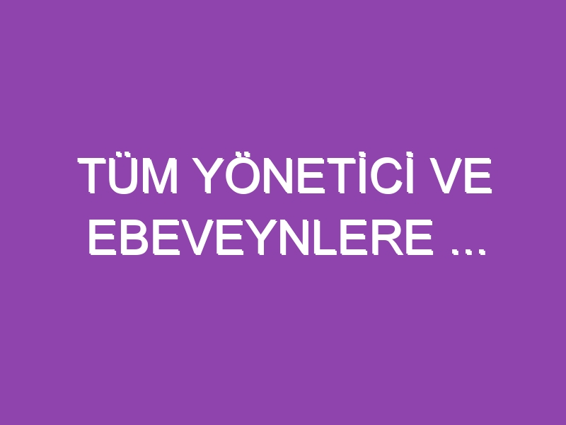 TÜM YÖNETİCİ VE EBEVEYNLERE … HARİKAAAAAAAAAAAAAAAAAAAA