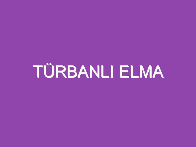 TÜRBANLI ELMA