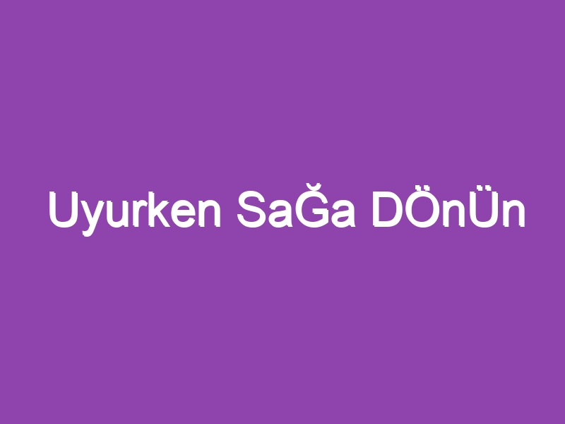 Uyurken SaĞa DÖnÜn