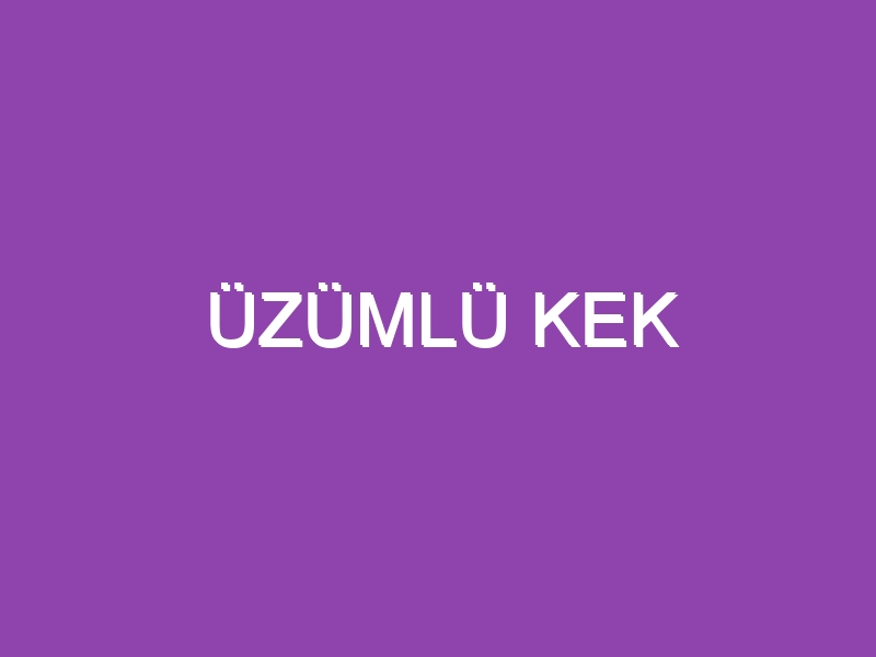 ÜZÜMLÜ KEK