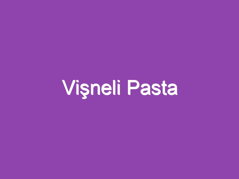 Vişneli Pasta