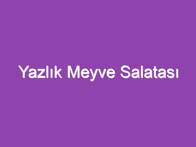 Yazlık Meyve Salatası