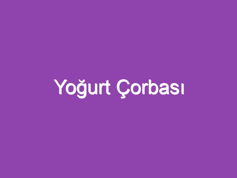 Yoğurt Çorbası