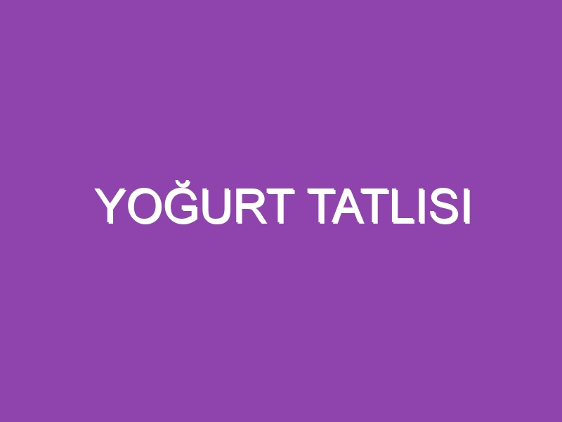 YOĞURT TATLISI